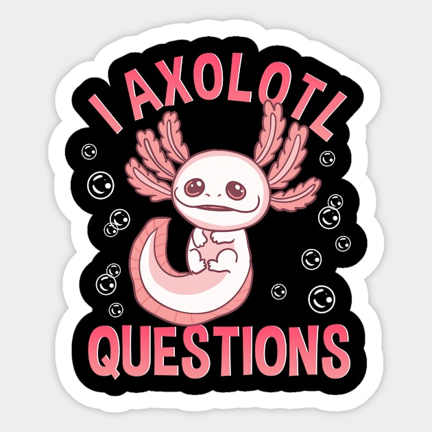 Cute & Funny I Axolotl Questions Walking Fish Sticker by theperfectpresents